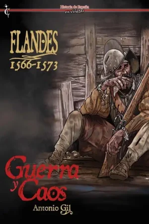 Última Oportunidad HISTORIA DE ESPAÑA EN VIÑETAS 51 FLANDES 1566-1573 GUERRA Y CAOS