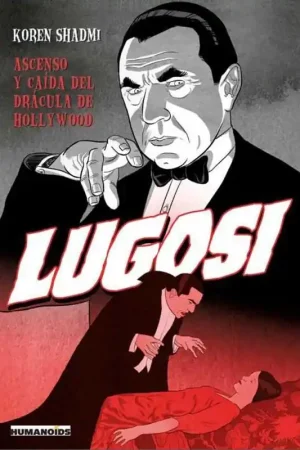 LUGOSI, ASCENSO Y CAÍDA DEL DRÁCULA DE HOLLYWOOD Última Oportunidad