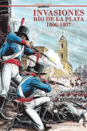 HISTORIA DE ESPAÑA EN VIÑETAS 32 INVASIONES, RÍO DE LA PLATA 1806-1807 Ordena Ya