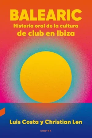 Gran Oferta BALEARIC HISTORIA ORAL DE LA CULTURA DE CLUB EN IBIZA