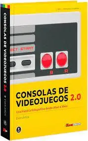 CONSOLAS DE VIDEOJUEGOS 2.0 UNA HISTORIA FOTOGRÁFICA DESDE ATARI A XBOX Pago Seguro
