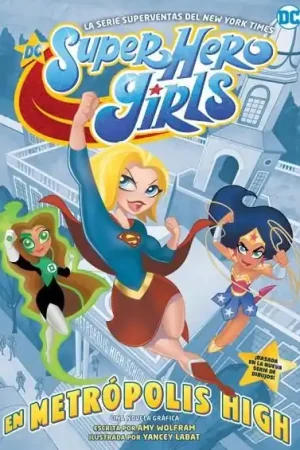 DC SUPER HERO GIRLS EN METROPOLIS HIGH Últimas Unidades