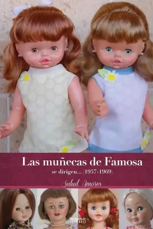 Compra Hoy LAS MUÑECAS DE FAMOSA SE DIRIGEN 1957 1969 SEGUNDA EDICIÓN AMPLIADA