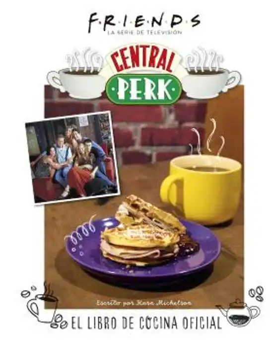 Novedad FRIENDS CENTRAL PERK. EL LIBRO DE COCINA OFICIAL