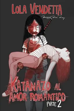 LOLA VENDETTA. KATANAZO AL AMOR ROMANTICO PARTE II Imprescindible (Must-Have)
