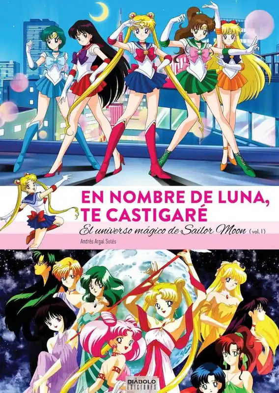 Última Oportunidad EN NOMBRE DE LA LUNA TE CASTIGARE. EL UNIVERSO MAGICO DE SAILOR MOON (01 de 2)