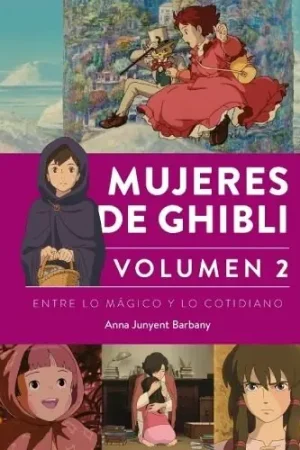 MUJERES DE GHIBLI 02 ENTRE LO MÁGICO Y LO COTIDIANO Precio De Fábrica
