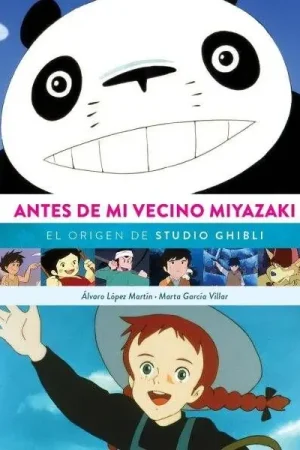 ANTES DE MI VECINO MIYAZAKI EL ORIGEN DE STUDIO GHIBLI Novedad