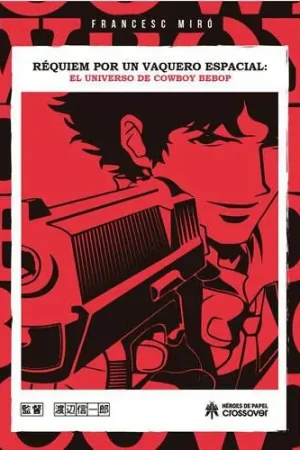 Ocasión Especial RÉQUIEM POR UN VAQUERO ESPACIAL EL UNIVERSO DE COWBOY BEBOP