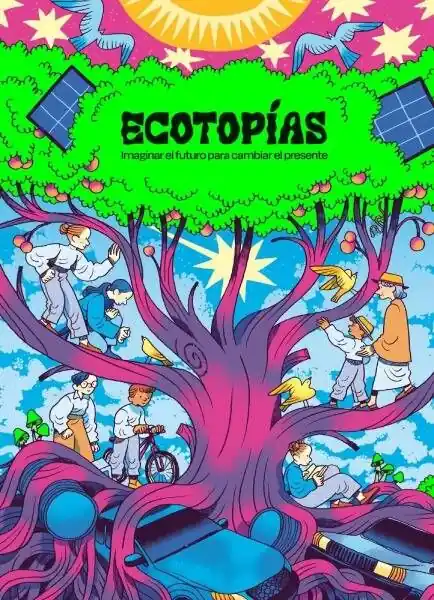 ECOTOPIAS IMAGINAR EL FUTURO PARA CAMBIAR EL PRESENTE Promoción