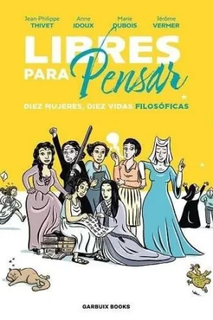 LIBRES PARA PENSAR DIEX MUJERES, DIEZ VIDAS FILOSÓFICAS Ordenar Ahora Mismo