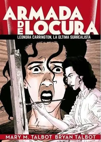 Disponible Ahora ARMADA DE LOCURA LEONORA CARRINGTON, LA ÚLTIMA SURREALISTA