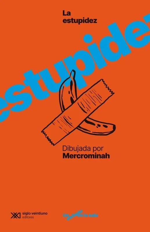 ESTUPIDEZ HUMANA DIBUJADA POR MERCROMINAH, LA Solo Por Tiempo Limitado