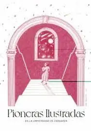 Solo Por Tiempo Limitado PIONERAS ILUSTRADAS "EN LA UNIVERSIDAD DE ZARAGOZA"
